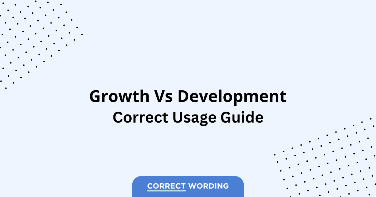 Growth vs. Development - Which is Correct?