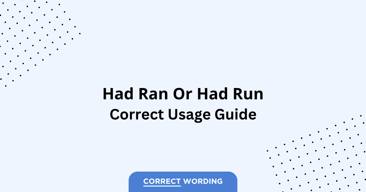 Had Ran vs. Had Run - Which is Correct?
