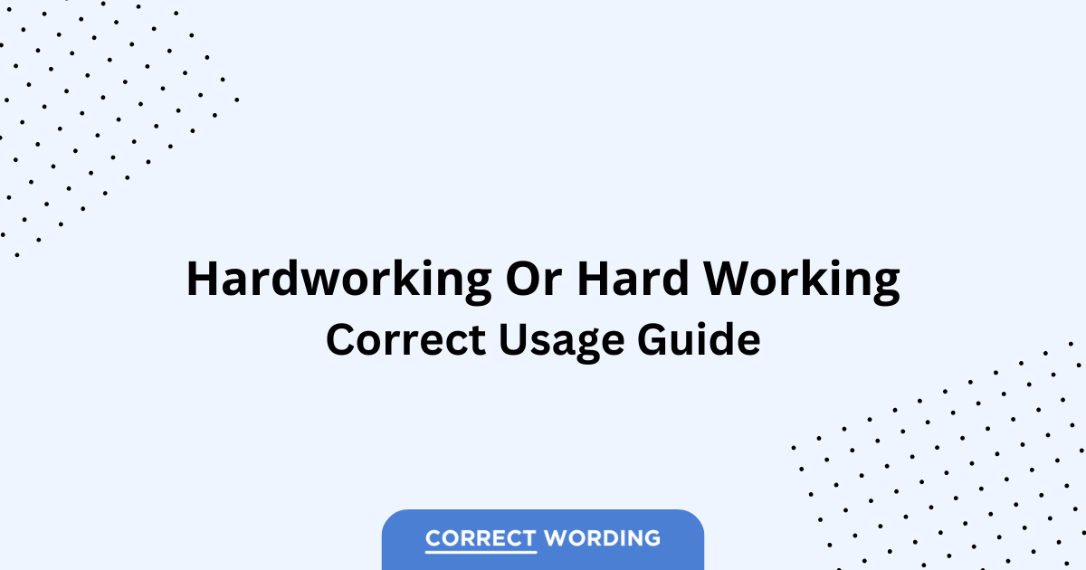 Hardworking vs. Hard Working - Which is Correct?