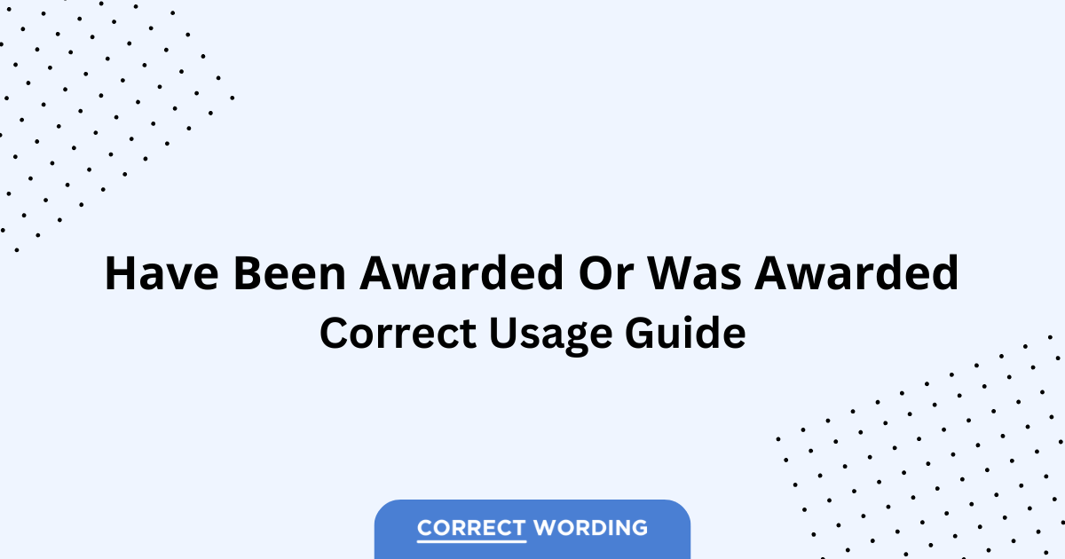 Have Been Awarded vs. Was Awarded - Which is Correct?
