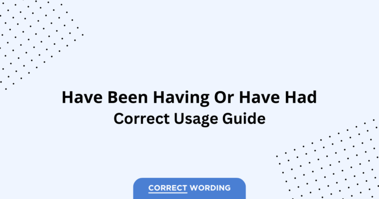 Have Been Having vs. Have Had - Which is Correct?