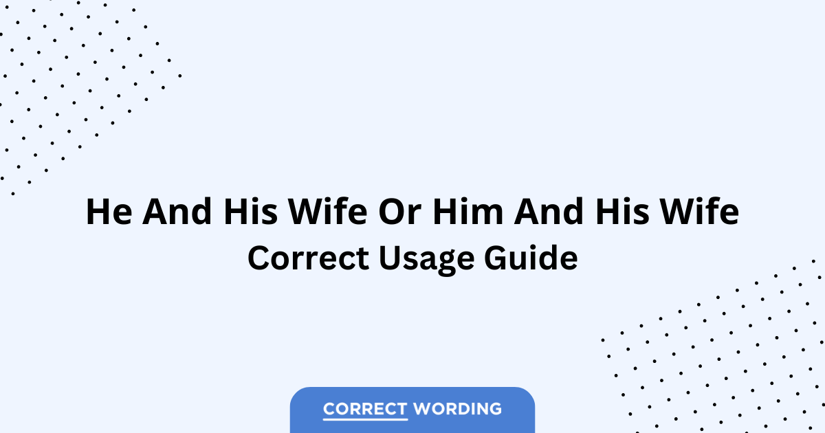 He and His Wife vs. Him and His Wife - Which is Correct?