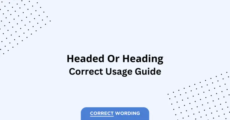 Headed vs. Heading - Which is Correct?