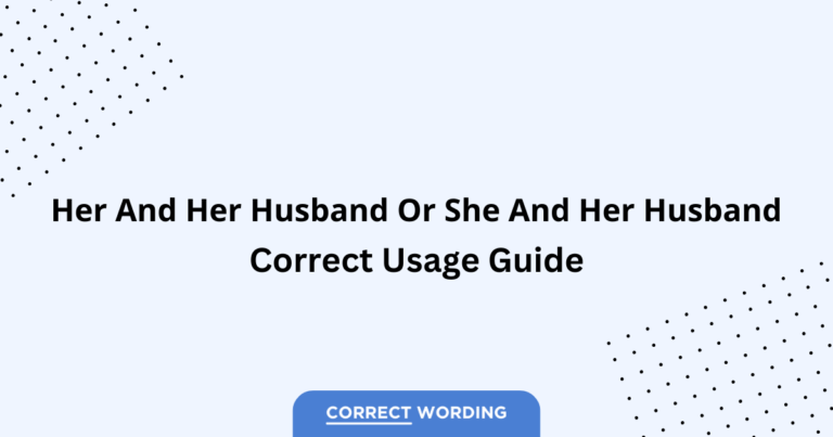 Her and Her Husband vs. She and Her Husband - Which is Correct?