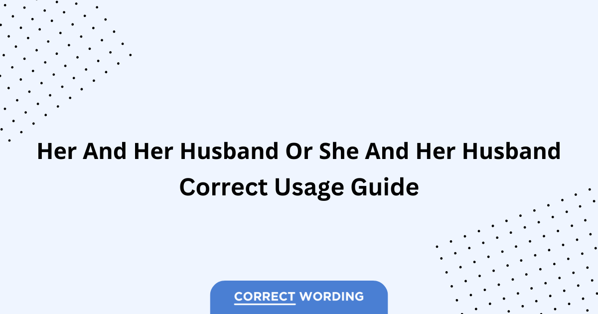 Her and Her Husband vs. She and Her Husband - Which is Correct?