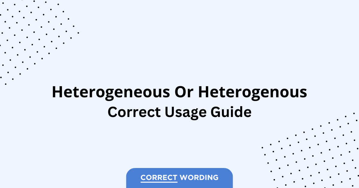 Heterogeneous vs. Heterogenous - Which is Correct?