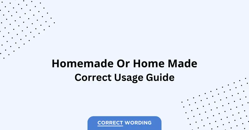 Homemade vs. Home Made - Which is Correct?