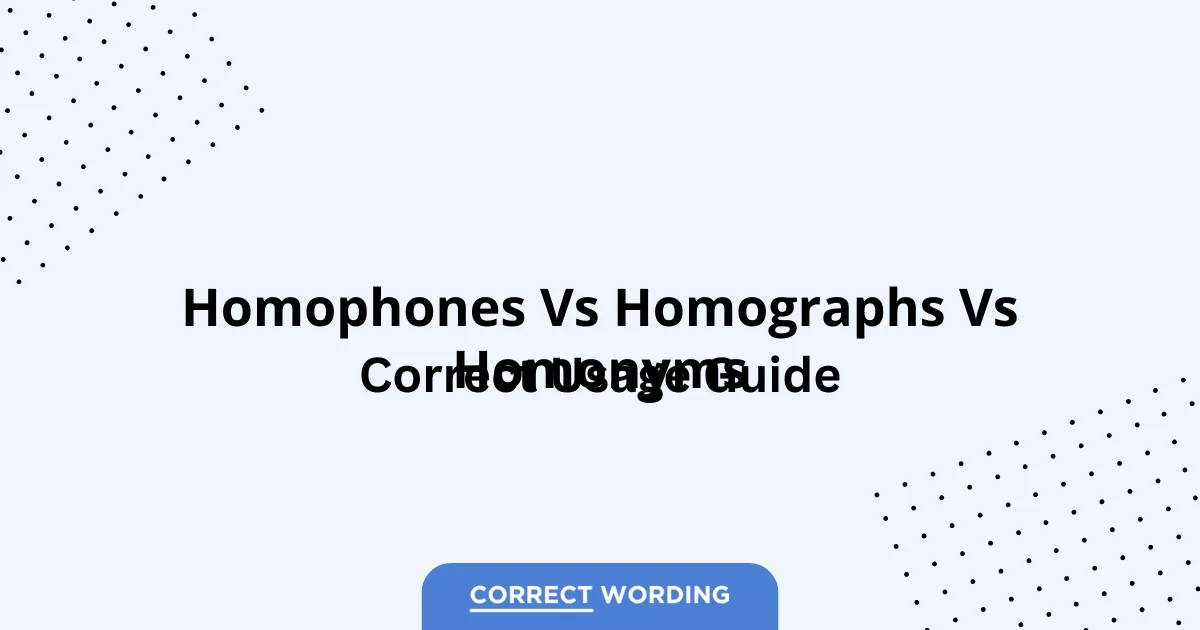 Homophones vs. Homographs vs. Homonyms - Which is Correct?