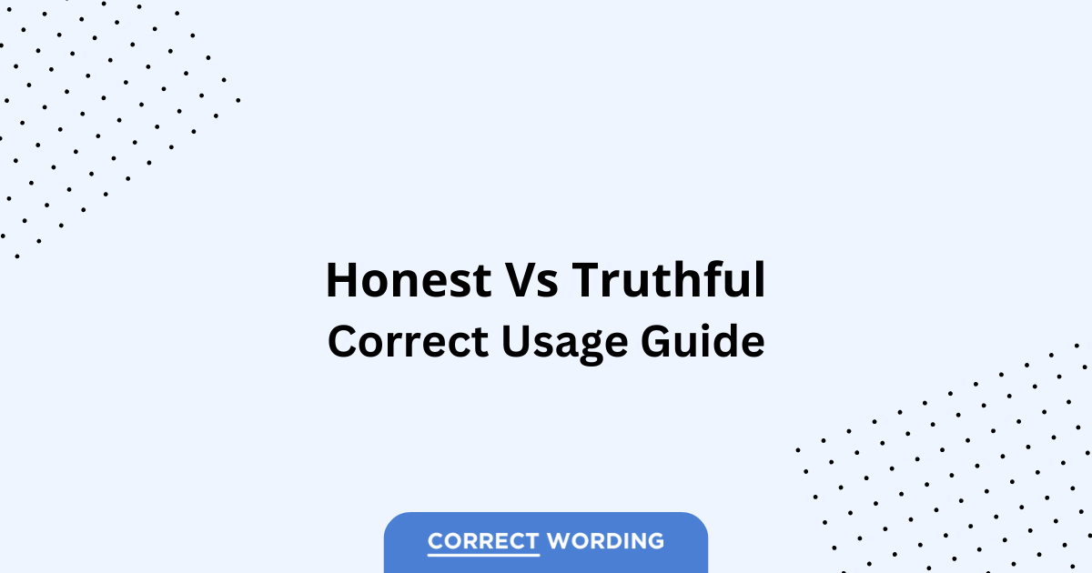 Honest vs. Truthful – Which is Correct?
