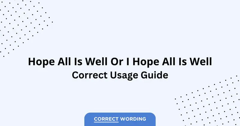 Hope all is well vs. I hope all is well - Which is Correct?