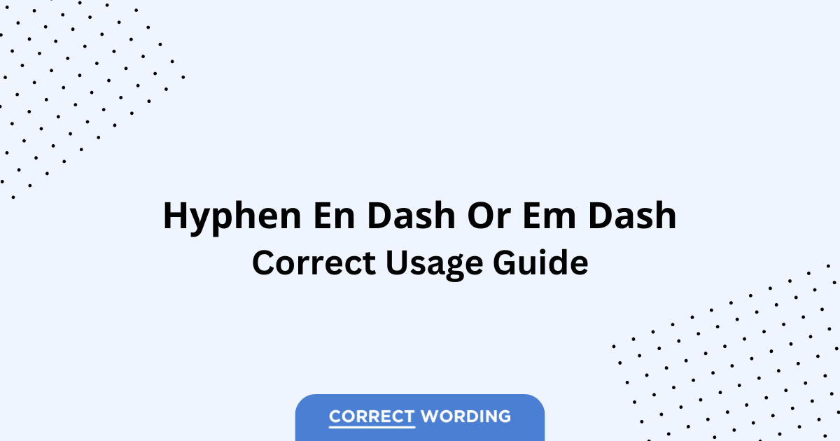 Hyphen vs. En Dash vs. Em Dash - Which is Correct?