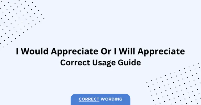 I Would Appreciate vs. I Will Appreciate - Which is Correct?