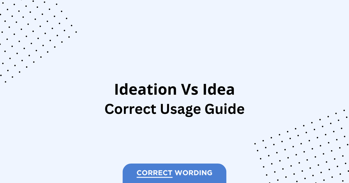 Ideation vs. Idea – Which is Correct?