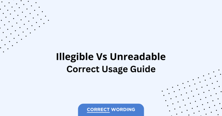 Illegible vs. Unreadable - Which is Correct?