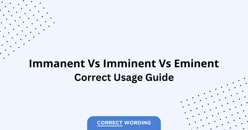 Immanent vs. Imminent vs. Eminent - Which is Correct?