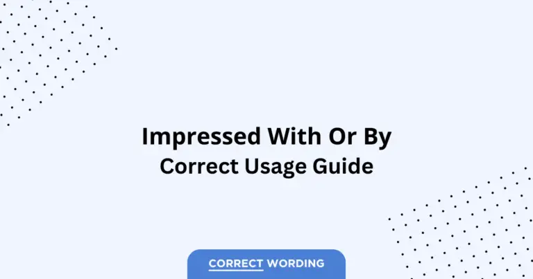 Impressed With vs. Impressed By - Which is Correct?