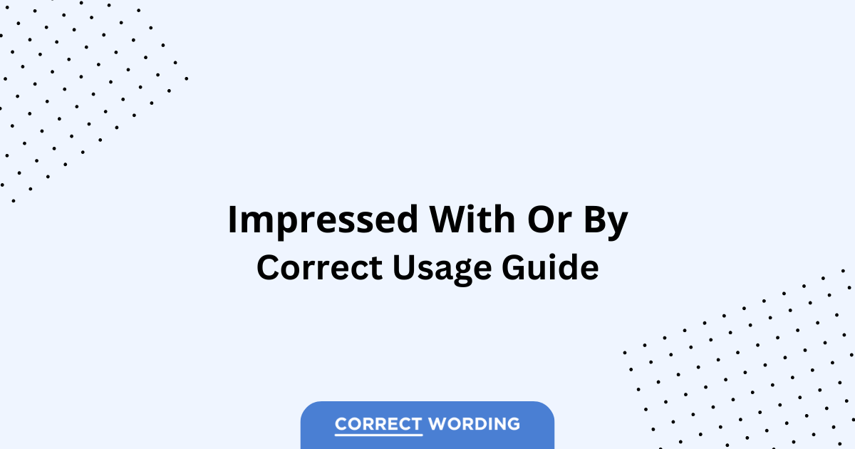 Impressed With vs. Impressed By - Which is Correct?