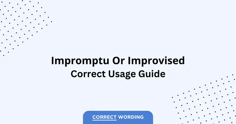 Impromptu vs. Improvised - Which is Correct?