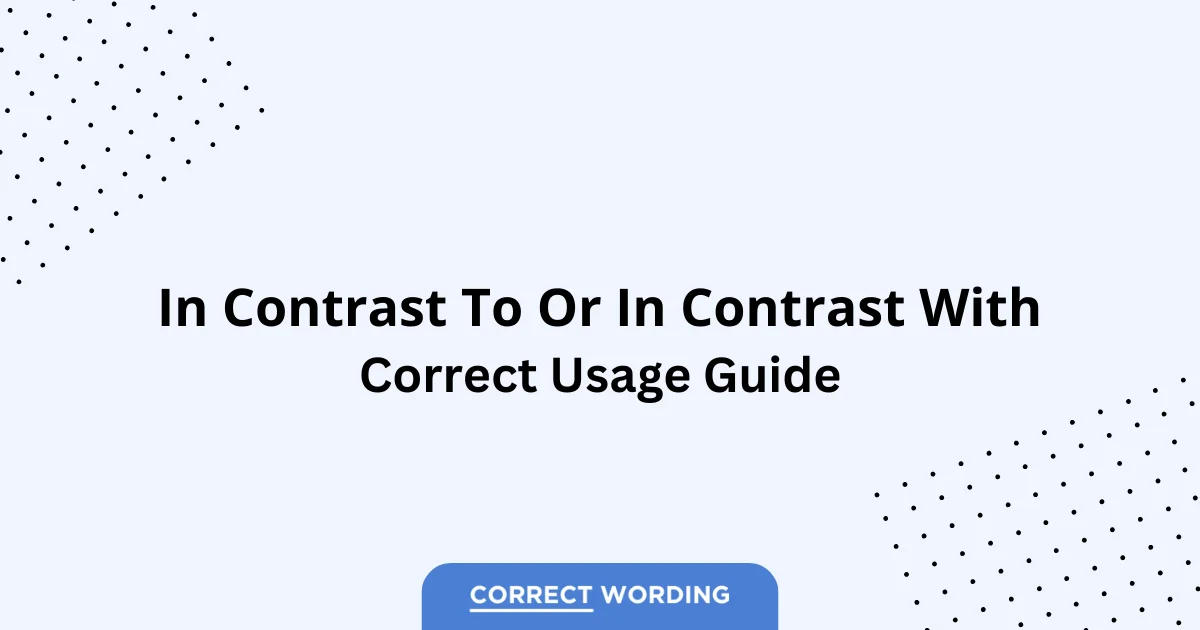 In Contrast To vs. In Contrast With - Which is Correct?