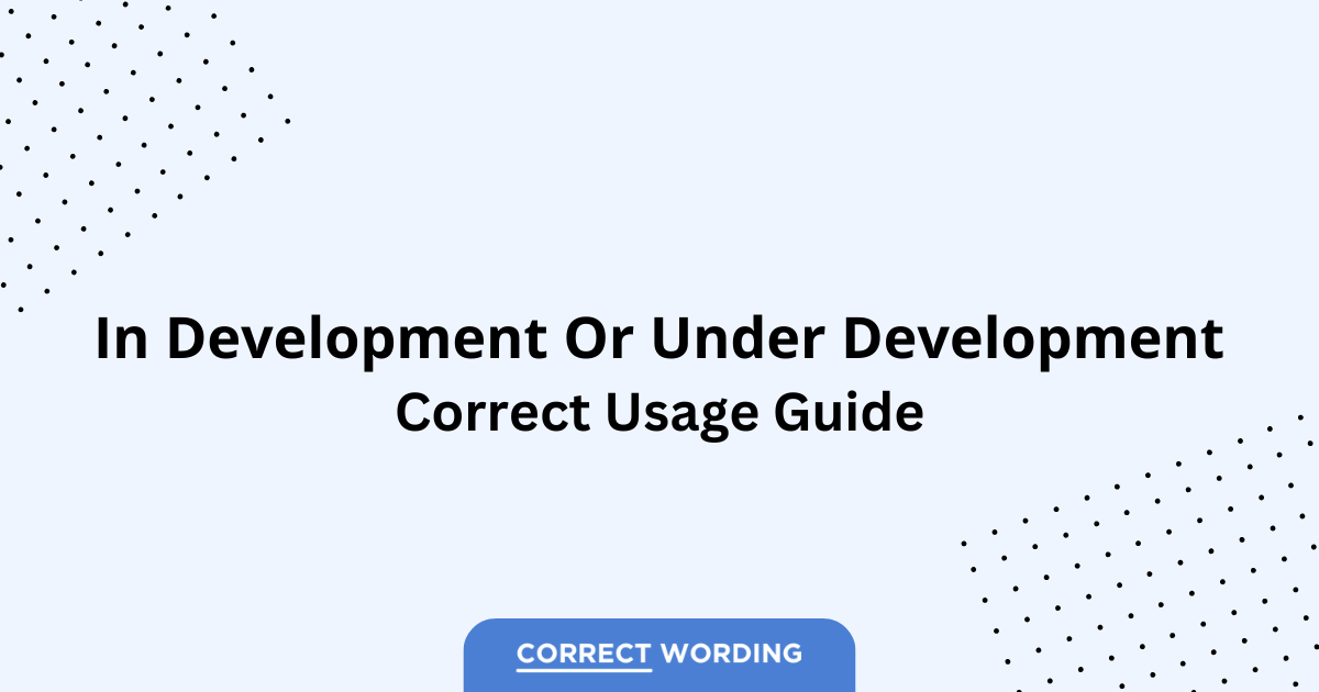 In Development vs. Under Development - Which is Correct?