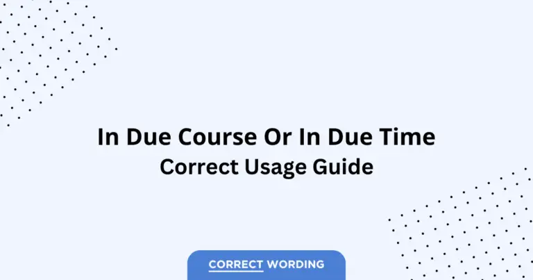 In Due Course vs. In Due Time - Which is Correct?