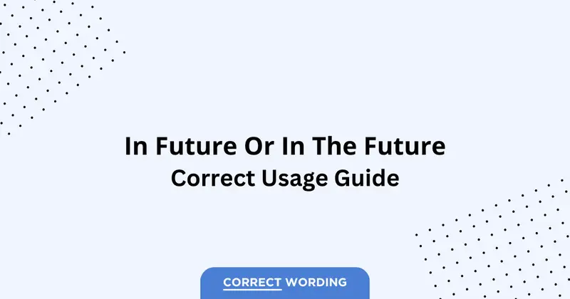 In Future vs. In The Future – Which is Correct?