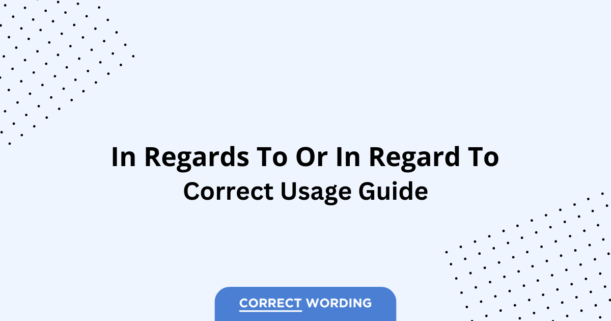 In Regards To vs. In Regard To - Which is Correct?