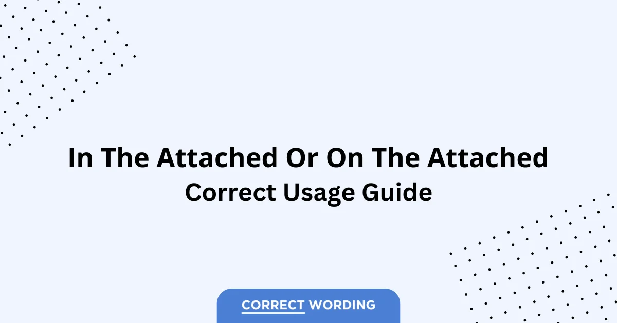 In the Attached vs. On the Attached - Which is Correct?