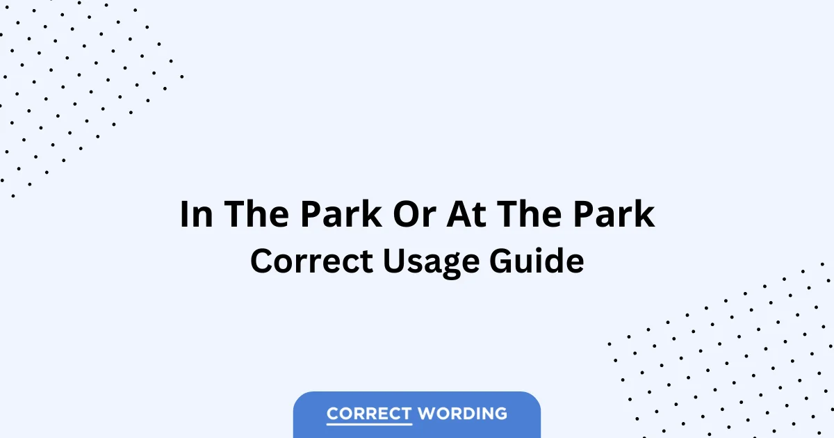 In the Park vs. At the Park - Which is Correct?
