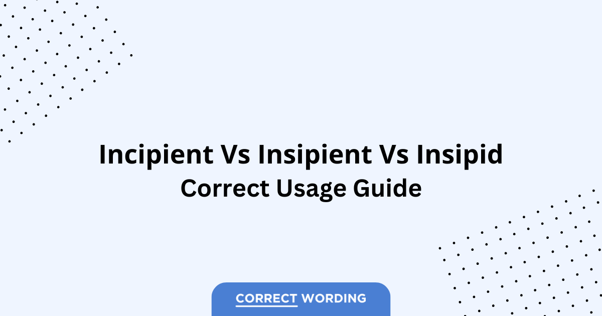 Incipient vs. Insipient vs. Insipid - Which is Correct?