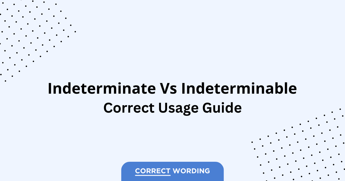 Indeterminate vs. Indeterminable - Which is Correct?