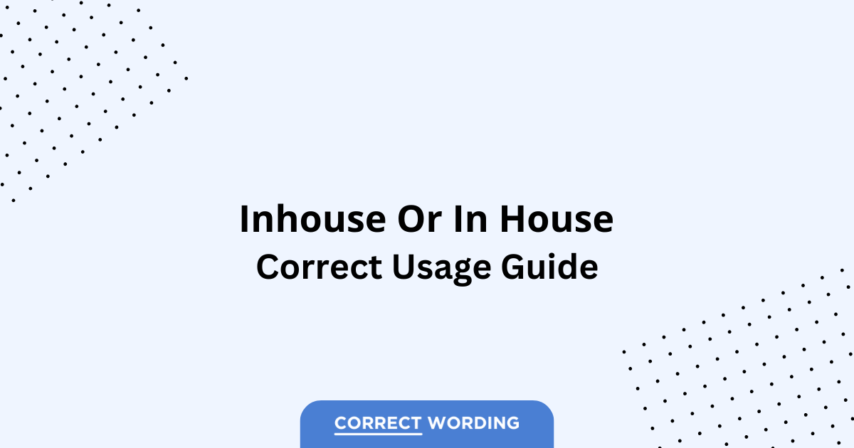Inhouse vs. In House – Which is Correct?