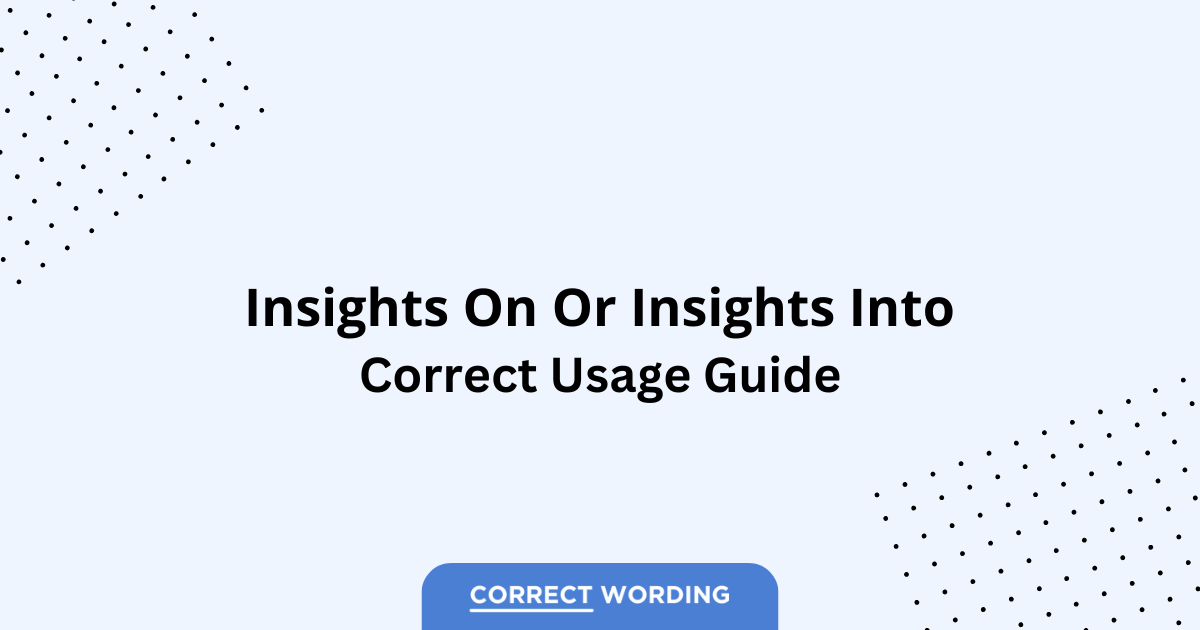 Insights on vs. Insights into – Which is Correct?