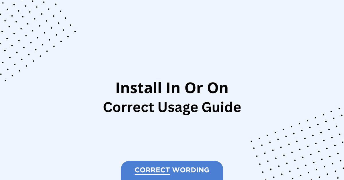 Install In vs. Install On – Which is Correct?