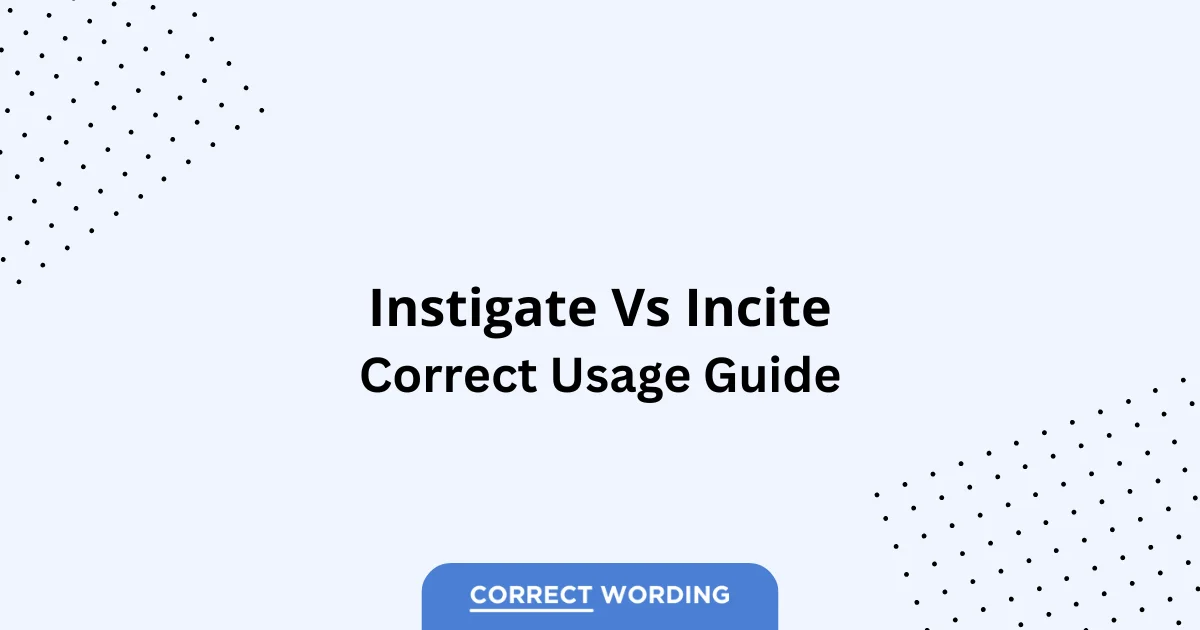Instigate vs. Incite - Which is Correct?