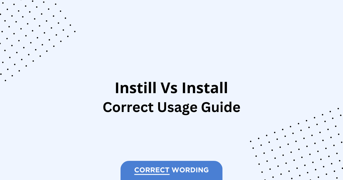 Instill vs. Install – Which is Correct?
