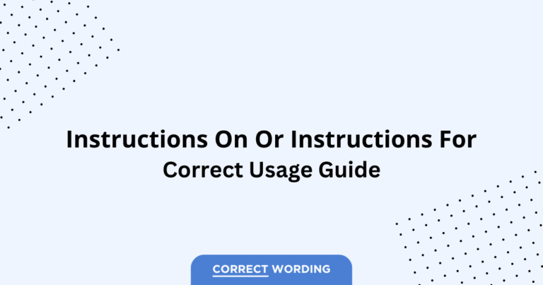 Instructions On vs. Instructions For - Which is Correct?