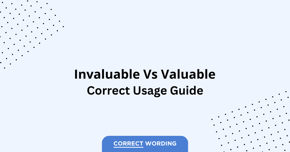 Invaluable vs. Valuable - Which is Correct?