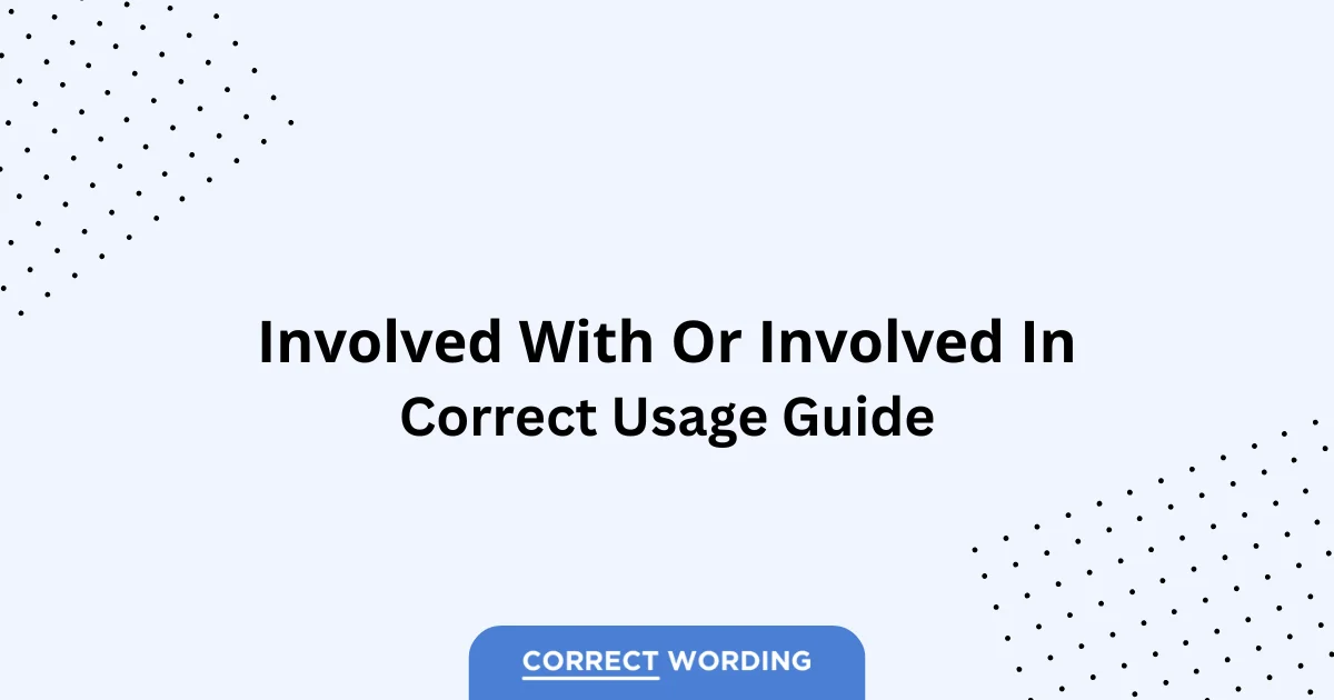 Involved With vs. Involved In - Which is Correct?