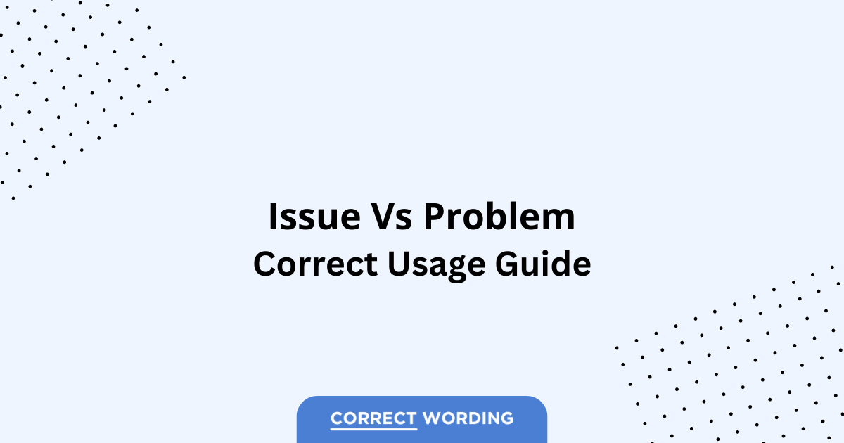 Issue vs. Problem - Which is Correct?