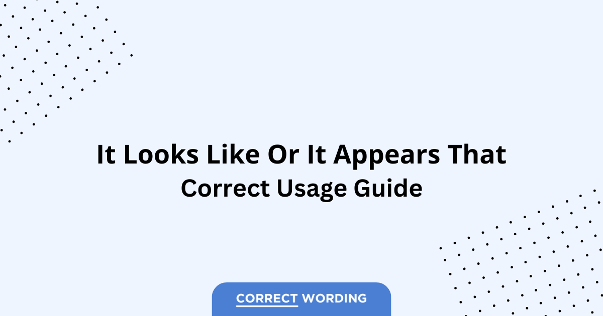 It Looks Like vs. It Appears That - Which is Correct?