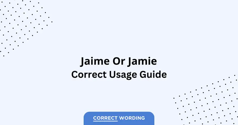 Jaime vs. Jamie - Which is Correct?