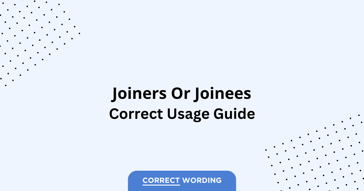 Joiners vs. Joinees - Which is Correct?