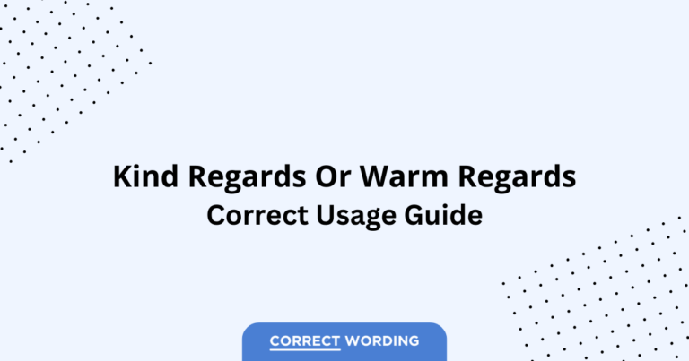 Kind Regards vs. Warm Regards - Which is Correct?