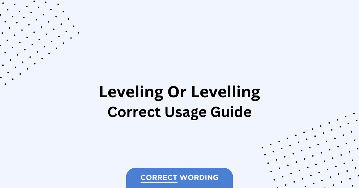 Leveling vs. Levelling – Which is Correct?