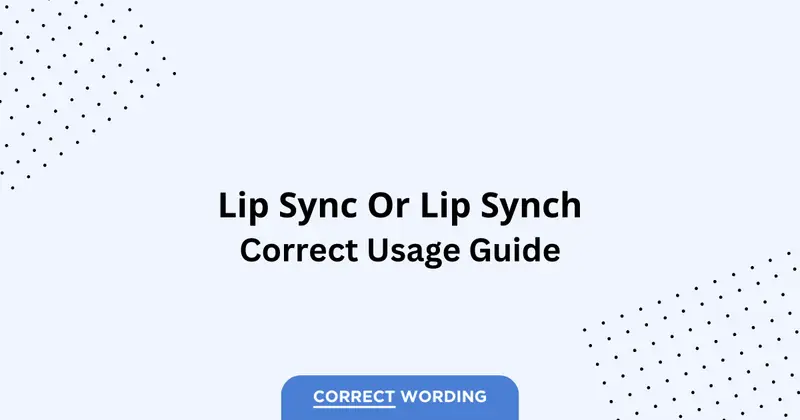 Lip Sync vs. Lip Synch - Which is Correct?