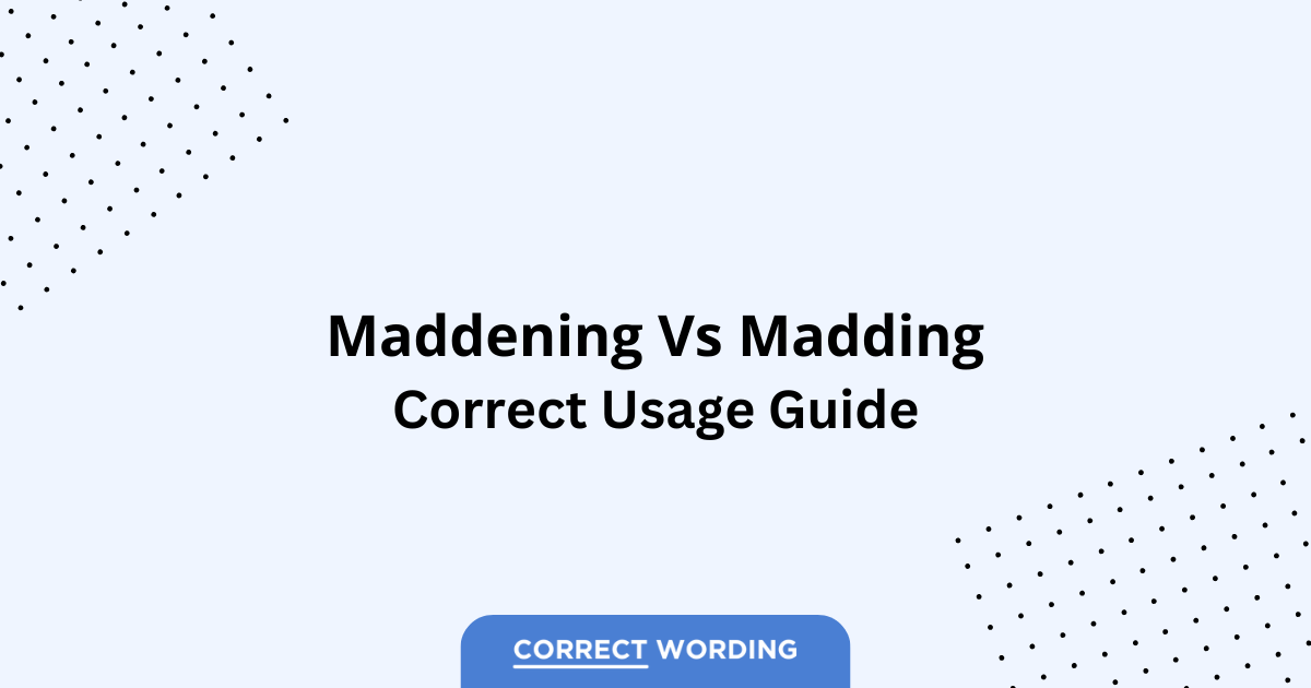 Maddening vs. Madding - Which is Correct?