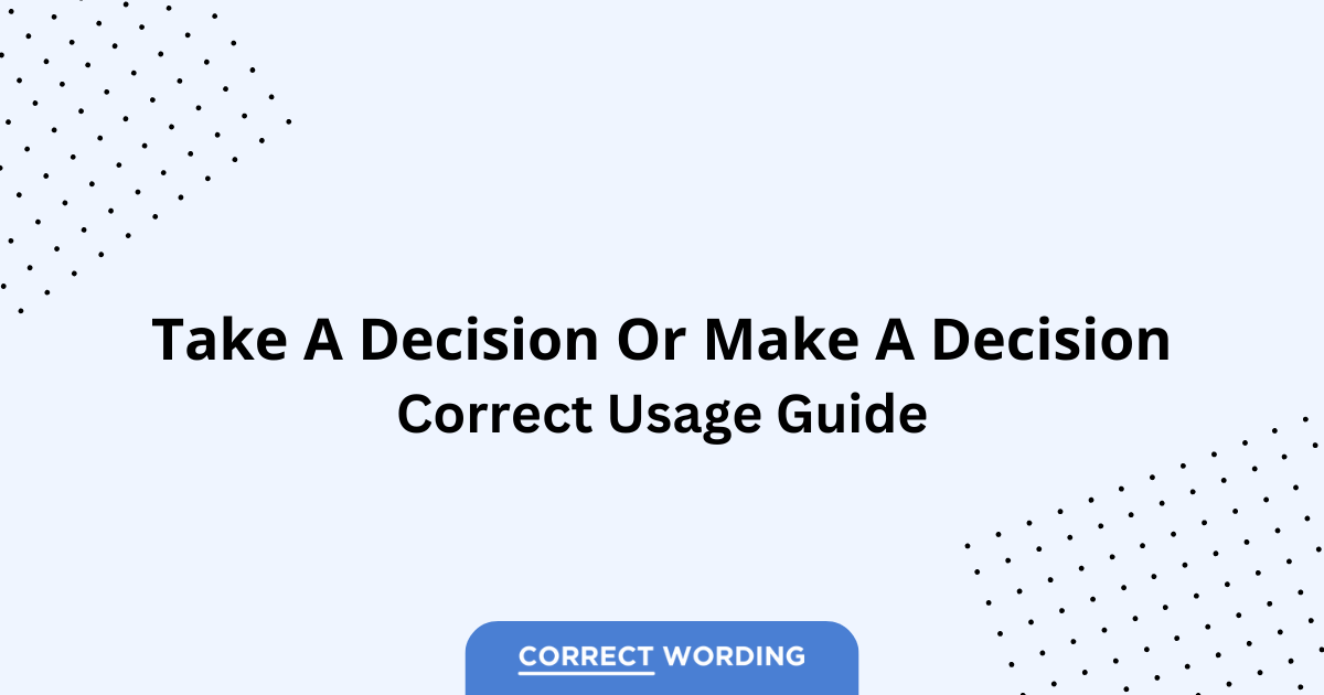 Make a Decision vs. Take a Decision - Which is Correct?
