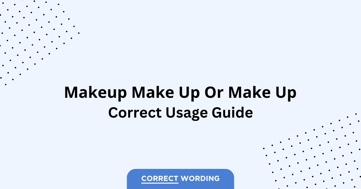 Makeup vs. Make Up - Which is Correct?