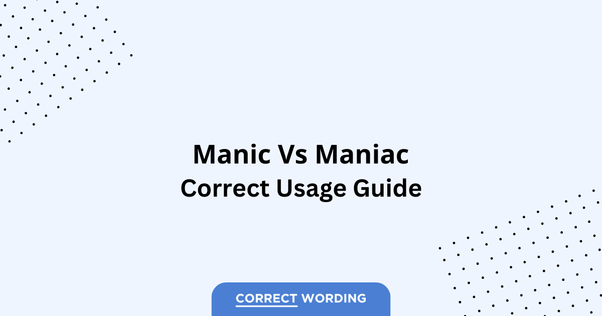 Manic vs. Maniac - Which is Correct?